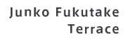 Junko Fukutke Terrace